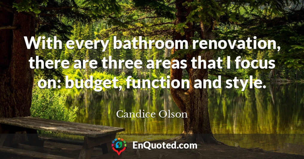 With every bathroom renovation, there are three areas that I focus on: budget, function and style.