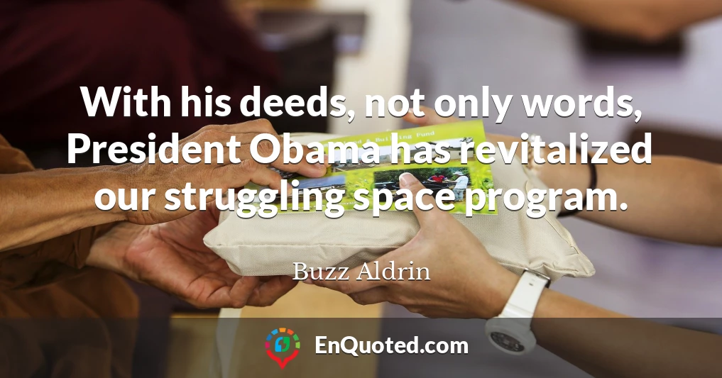 With his deeds, not only words, President Obama has revitalized our struggling space program.