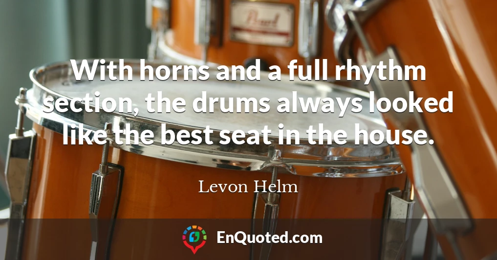 With horns and a full rhythm section, the drums always looked like the best seat in the house.