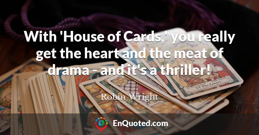 With 'House of Cards,' you really get the heart and the meat of drama - and it's a thriller!