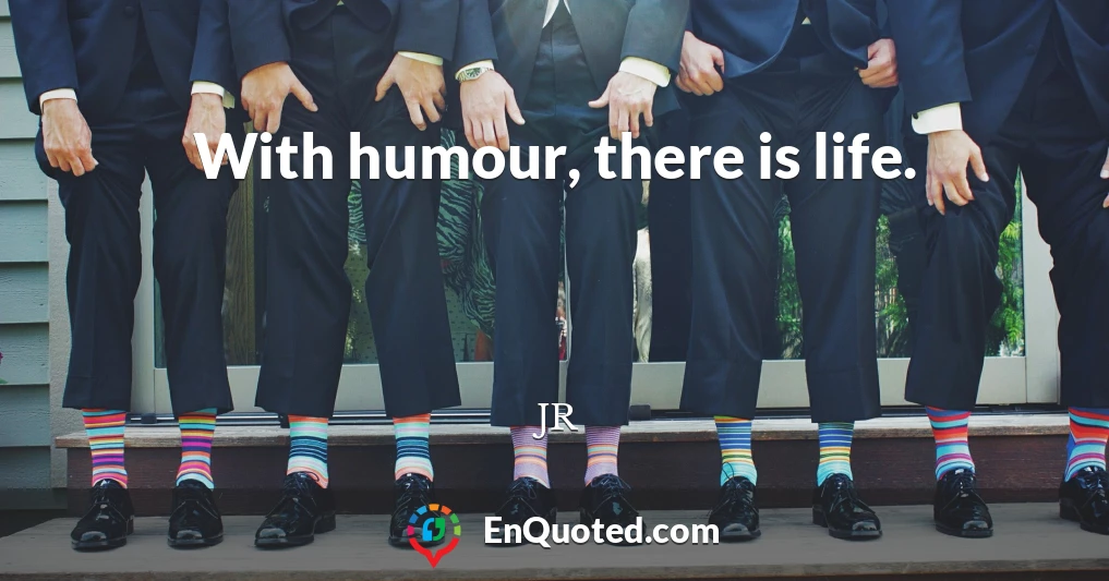 With humour, there is life.