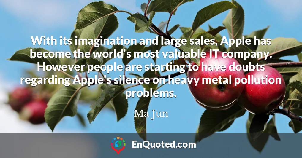 With its imagination and large sales, Apple has become the world's most valuable IT company. However people are starting to have doubts regarding Apple's silence on heavy metal pollution problems.