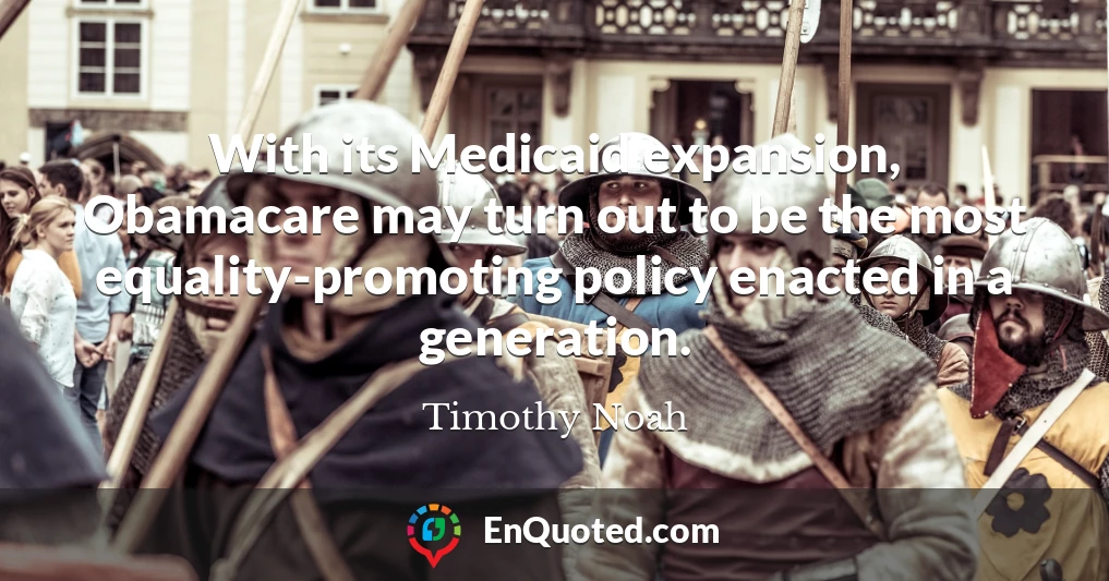 With its Medicaid expansion, Obamacare may turn out to be the most equality-promoting policy enacted in a generation.