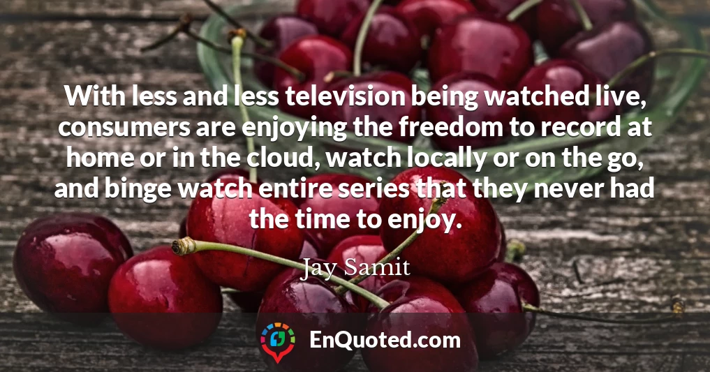 With less and less television being watched live, consumers are enjoying the freedom to record at home or in the cloud, watch locally or on the go, and binge watch entire series that they never had the time to enjoy.