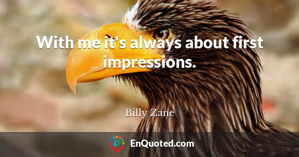 With me it's always about first impressions.