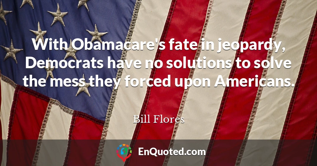 With Obamacare's fate in jeopardy, Democrats have no solutions to solve the mess they forced upon Americans.