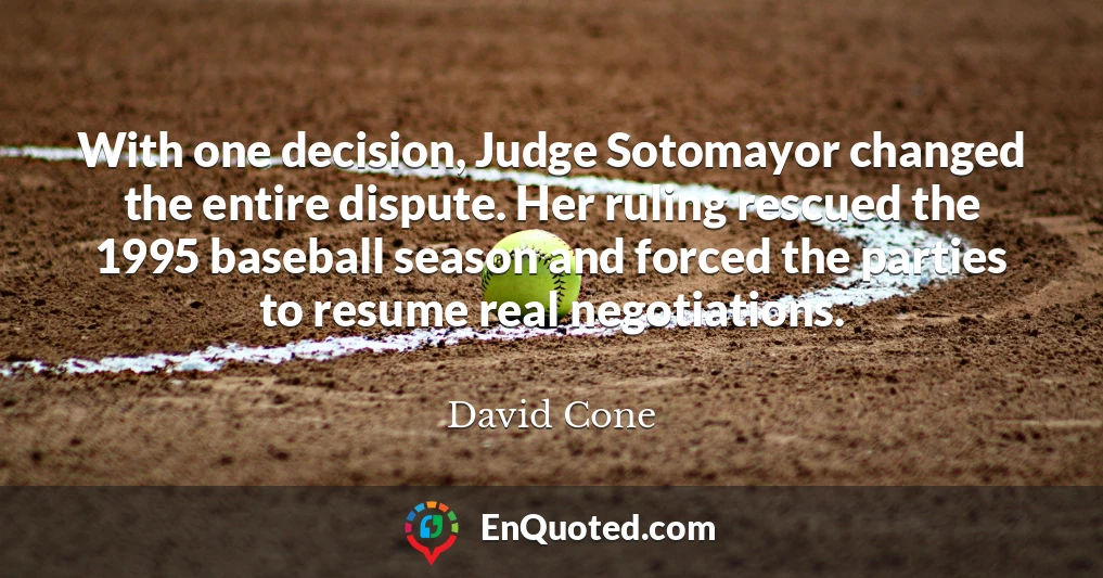With one decision, Judge Sotomayor changed the entire dispute. Her ruling rescued the 1995 baseball season and forced the parties to resume real negotiations.