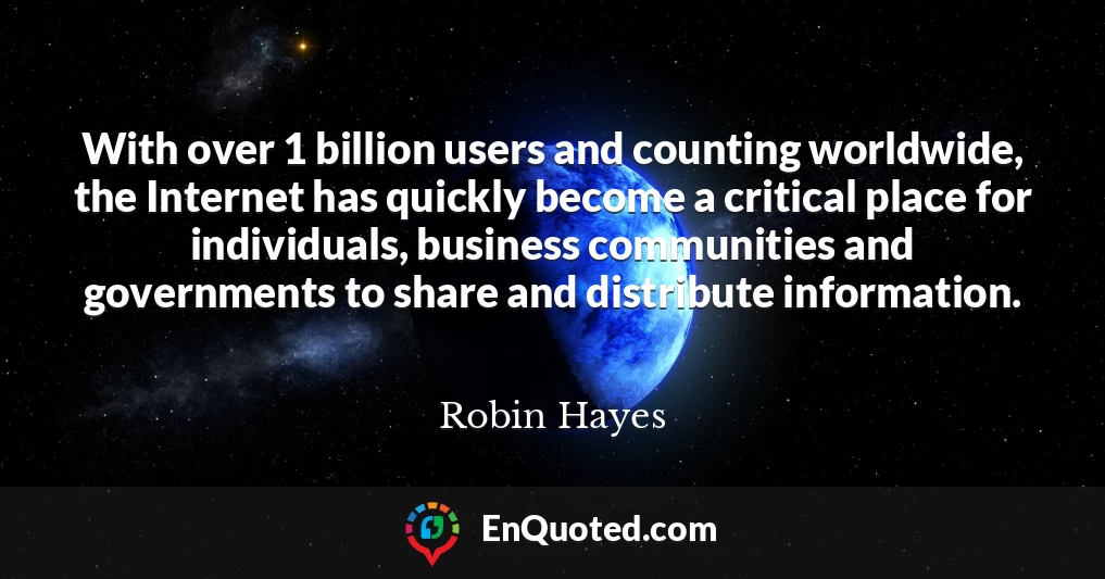 With over 1 billion users and counting worldwide, the Internet has quickly become a critical place for individuals, business communities and governments to share and distribute information.