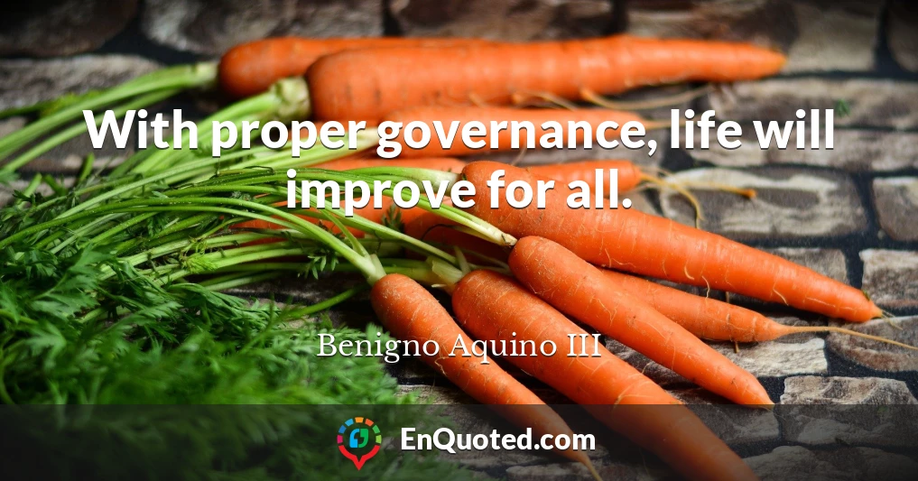 With proper governance, life will improve for all.