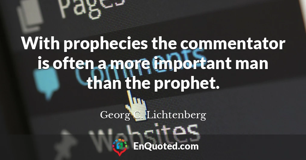 With prophecies the commentator is often a more important man than the prophet.