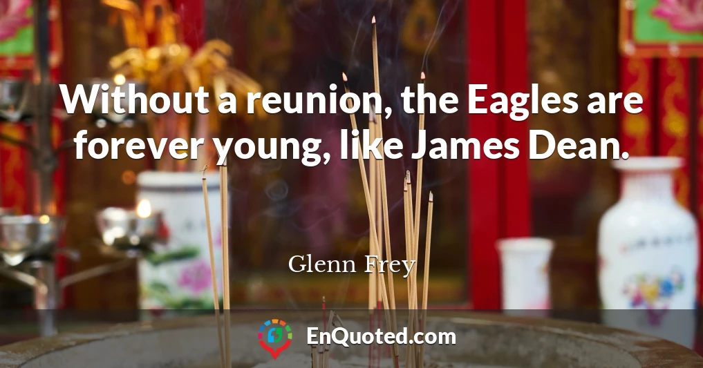 Without a reunion, the Eagles are forever young, like James Dean.