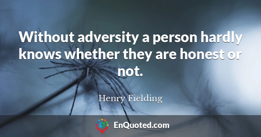 Without adversity a person hardly knows whether they are honest or not.