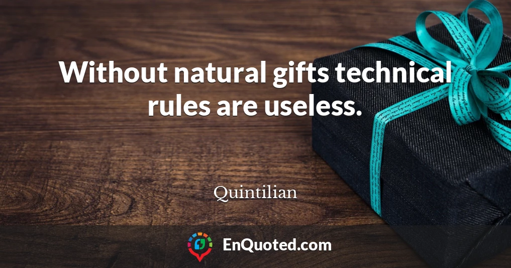 Without natural gifts technical rules are useless.
