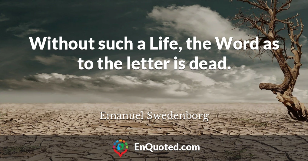 Without such a Life, the Word as to the letter is dead.