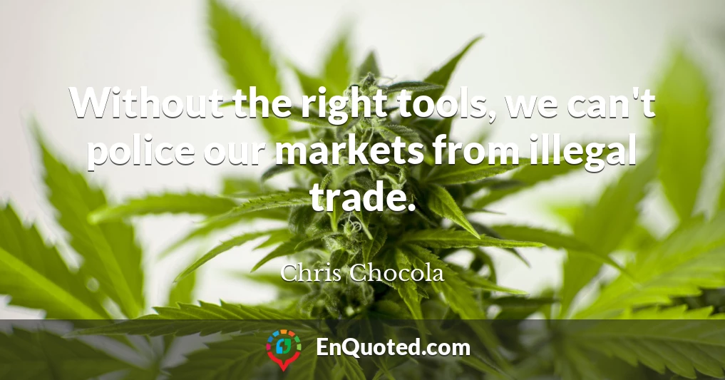 Without the right tools, we can't police our markets from illegal trade.