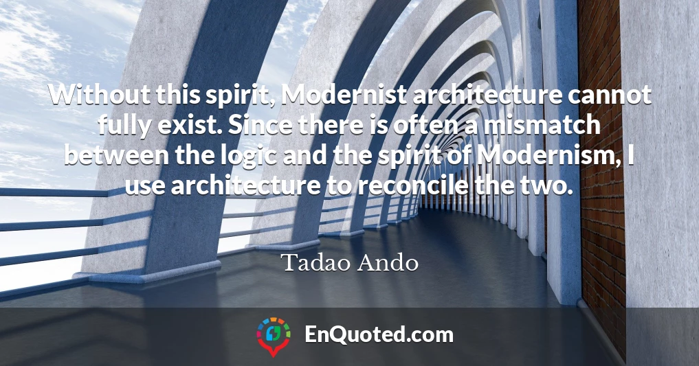 Without this spirit, Modernist architecture cannot fully exist. Since there is often a mismatch between the logic and the spirit of Modernism, I use architecture to reconcile the two.