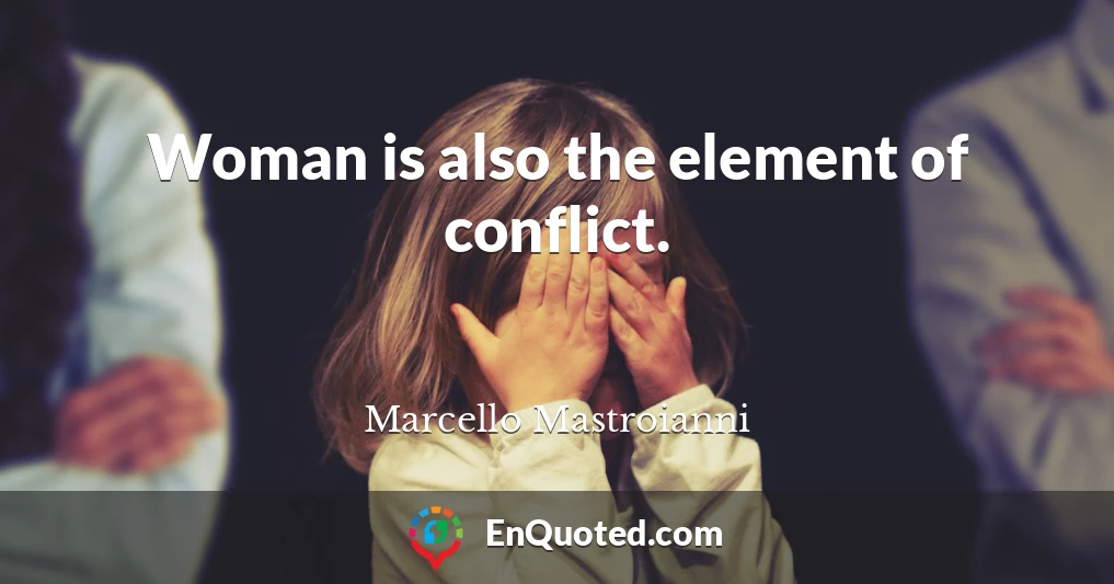 Woman is also the element of conflict.