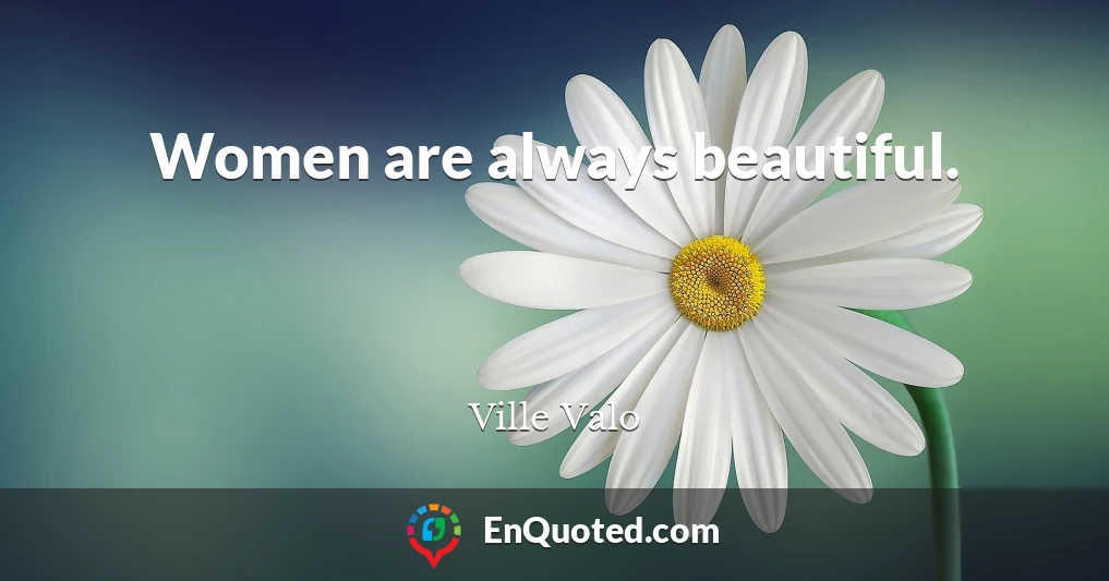 Women are always beautiful.