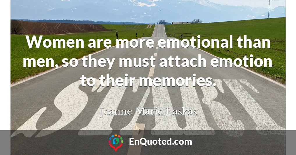Women are more emotional than men, so they must attach emotion to their memories.