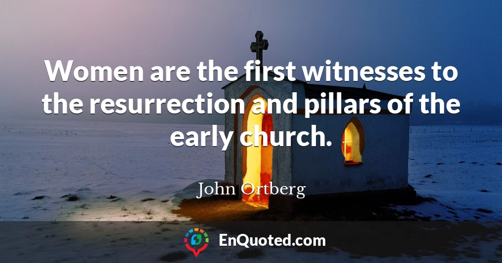 Women are the first witnesses to the resurrection and pillars of the early church.