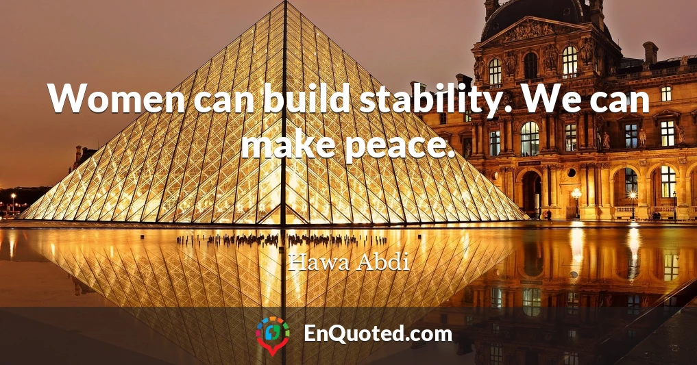 Women can build stability. We can make peace.