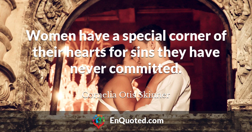 Women have a special corner of their hearts for sins they have never committed.