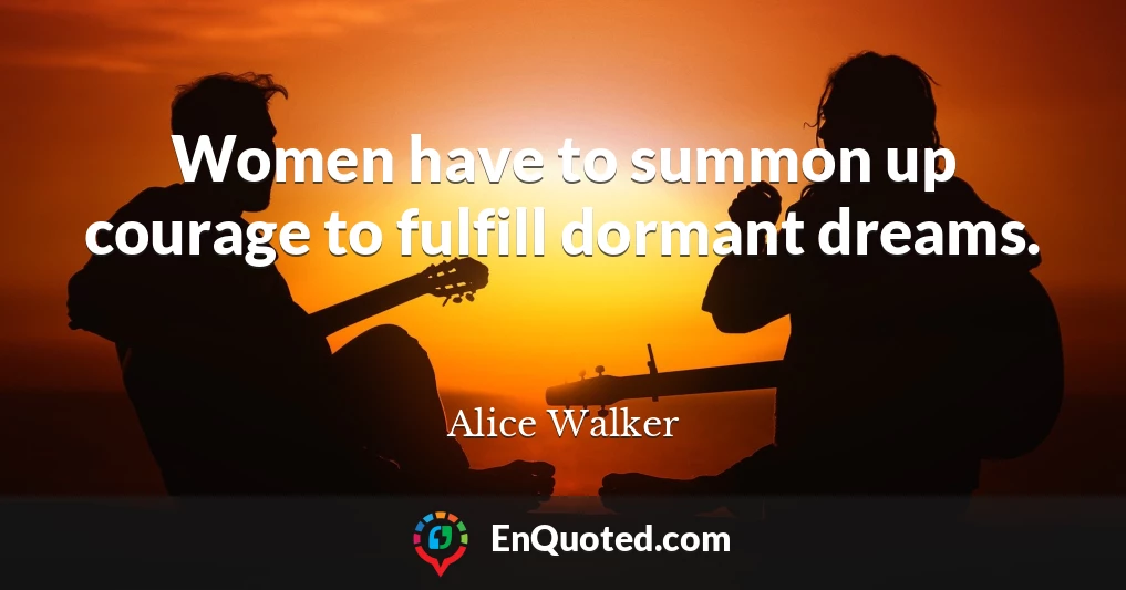 Women have to summon up courage to fulfill dormant dreams.