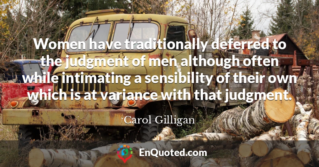 Women have traditionally deferred to the judgment of men although often while intimating a sensibility of their own which is at variance with that judgment.