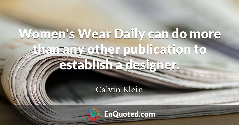Women's Wear Daily can do more than any other publication to establish a designer.