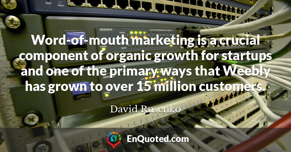 Word-of-mouth marketing is a crucial component of organic growth for startups and one of the primary ways that Weebly has grown to over 15 million customers.