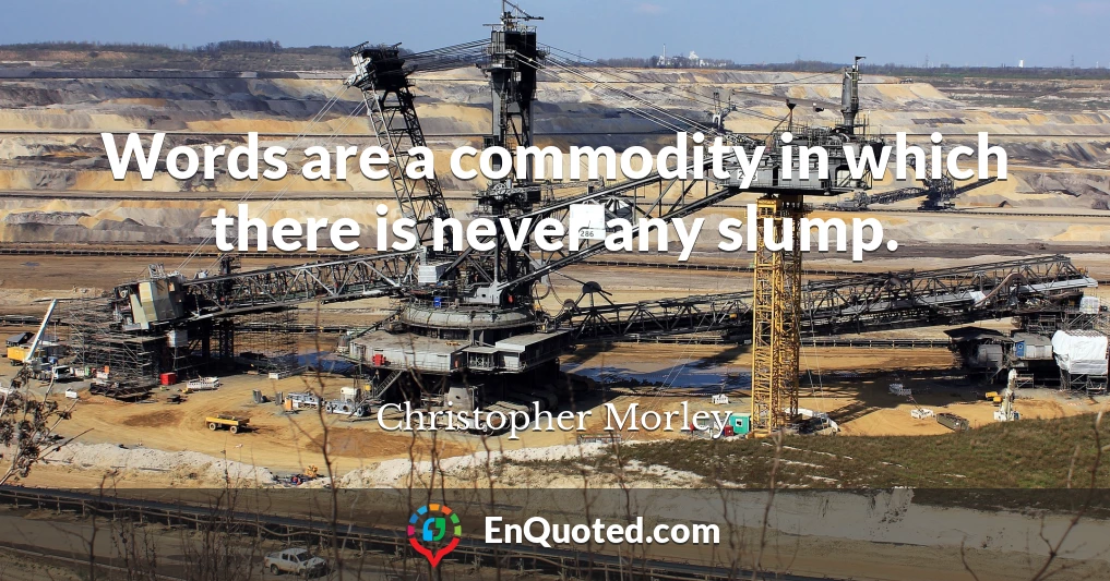 Words are a commodity in which there is never any slump.