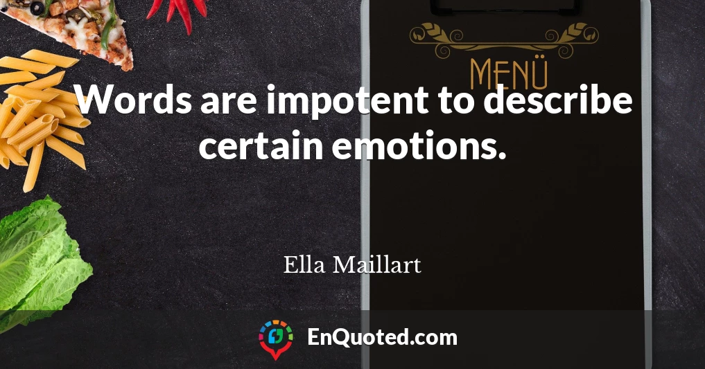 Words are impotent to describe certain emotions.