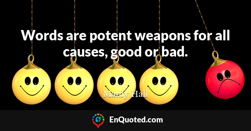 Words are potent weapons for all causes, good or bad.