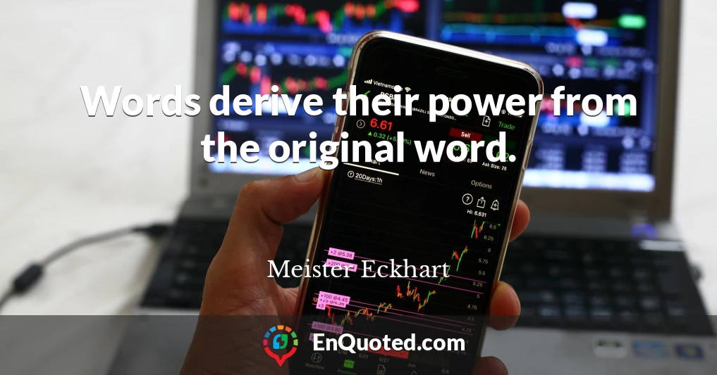Words derive their power from the original word.