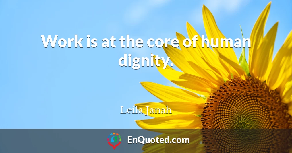 Work is at the core of human dignity.