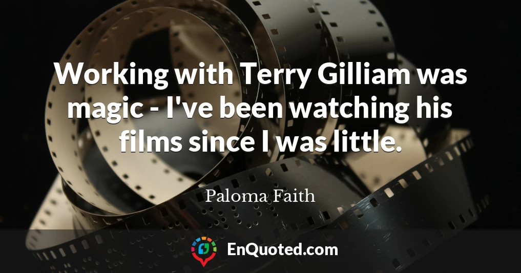 Working with Terry Gilliam was magic - I've been watching his films since I was little.