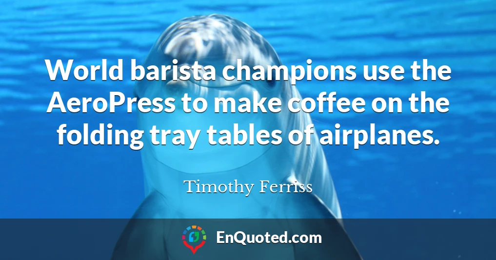 World barista champions use the AeroPress to make coffee on the folding tray tables of airplanes.