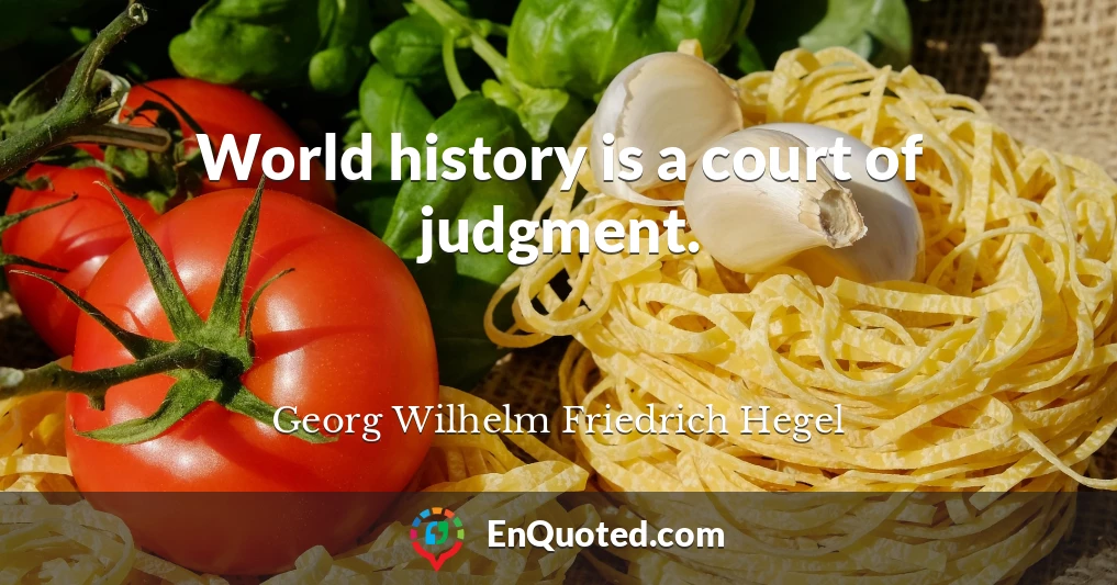 World history is a court of judgment.