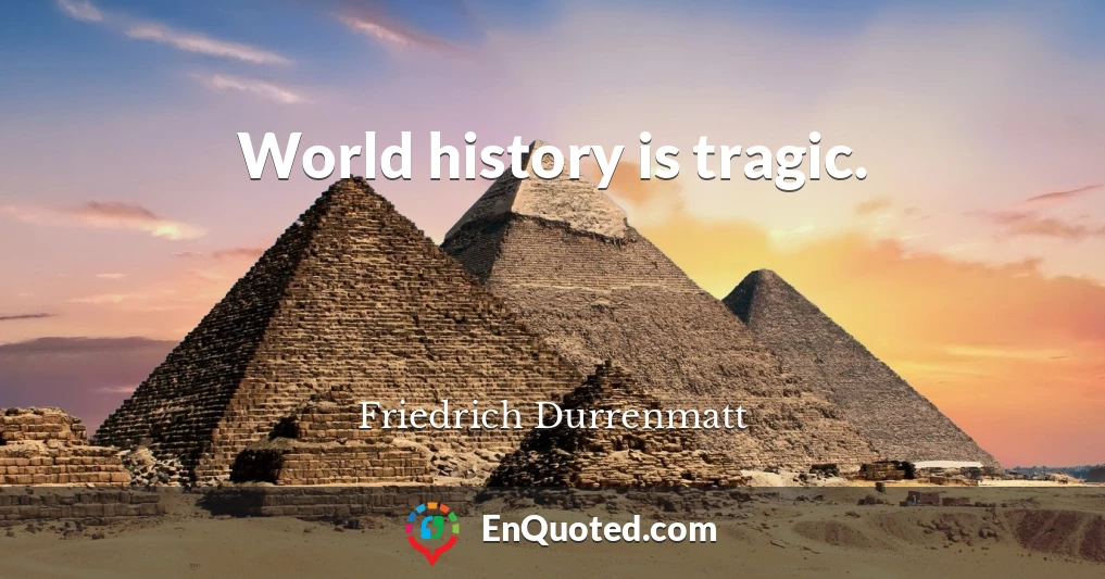 World history is tragic.