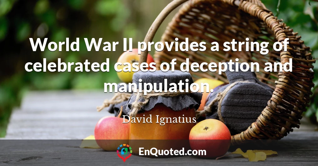 World War II provides a string of celebrated cases of deception and manipulation.