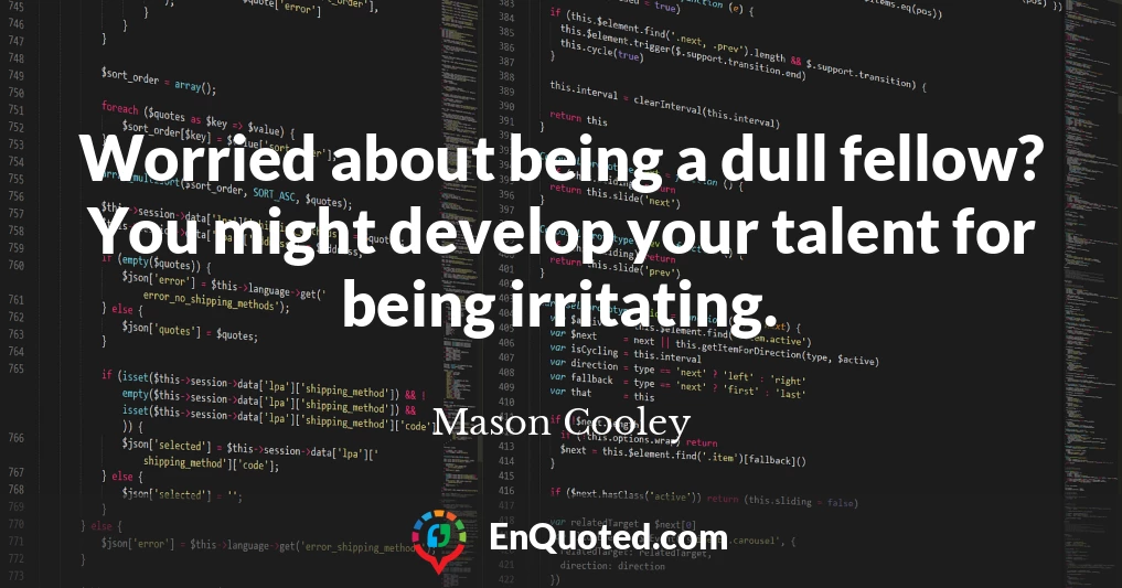Worried about being a dull fellow? You might develop your talent for being irritating.