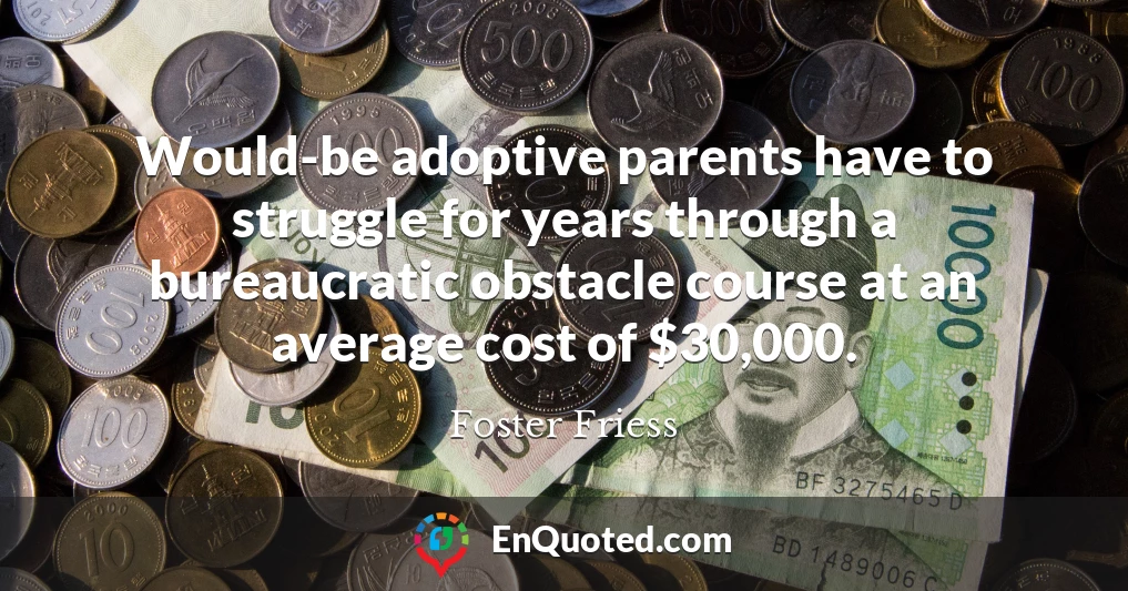 Would-be adoptive parents have to struggle for years through a bureaucratic obstacle course at an average cost of $30,000.