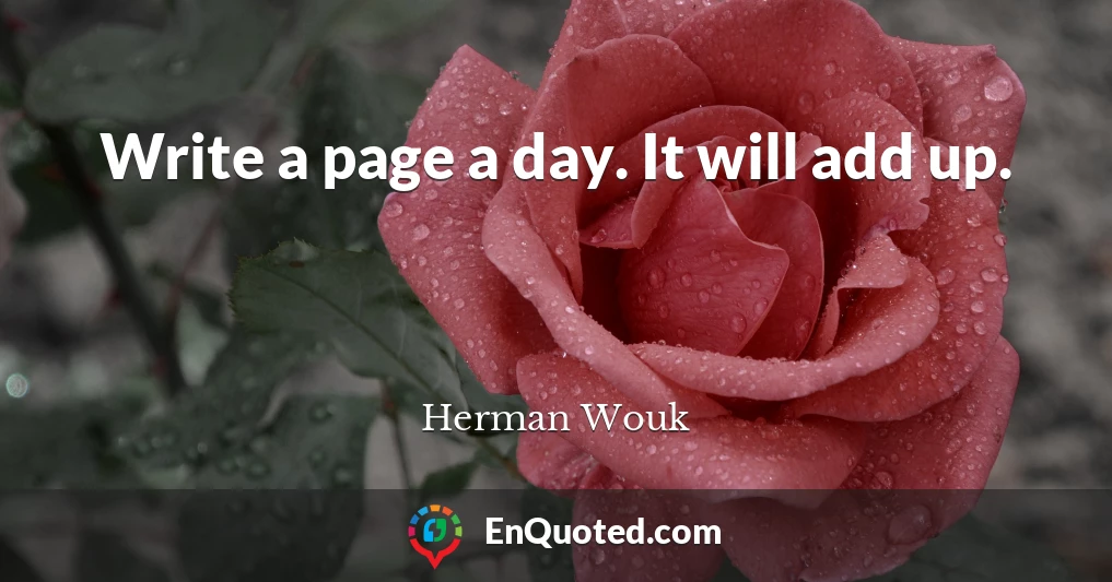 Write a page a day. It will add up.
