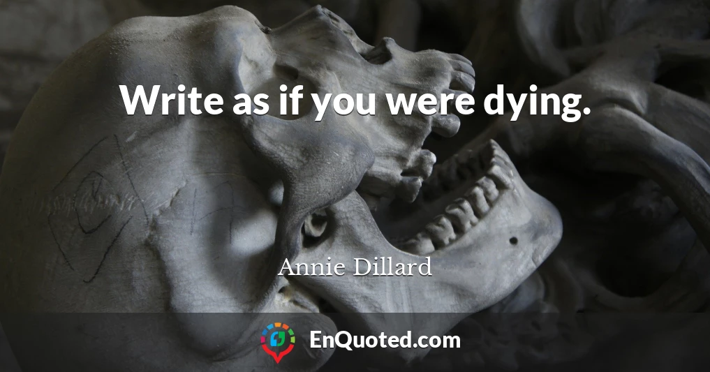 Write as if you were dying.