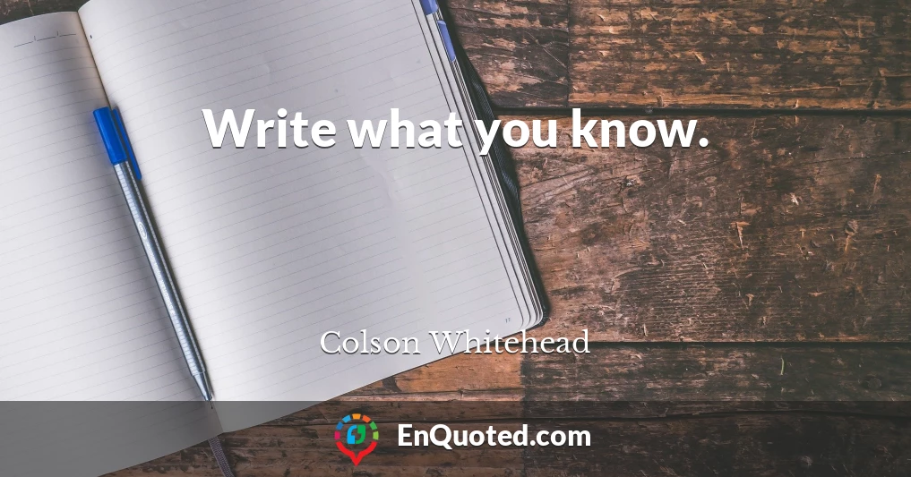 Write what you know.