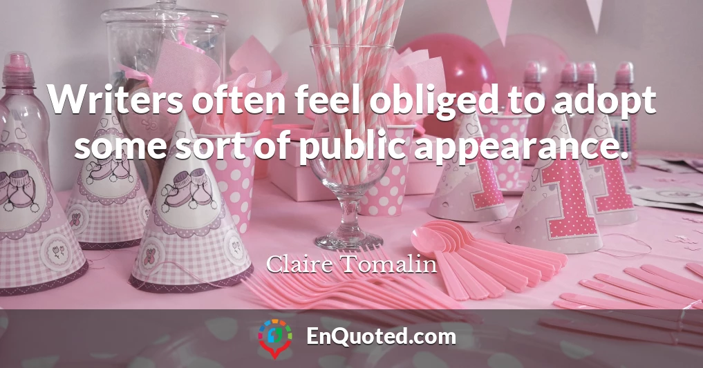 Writers often feel obliged to adopt some sort of public appearance.