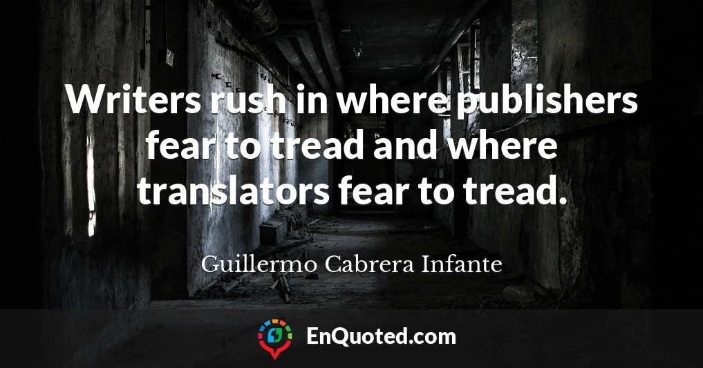 Writers rush in where publishers fear to tread and where translators fear to tread.