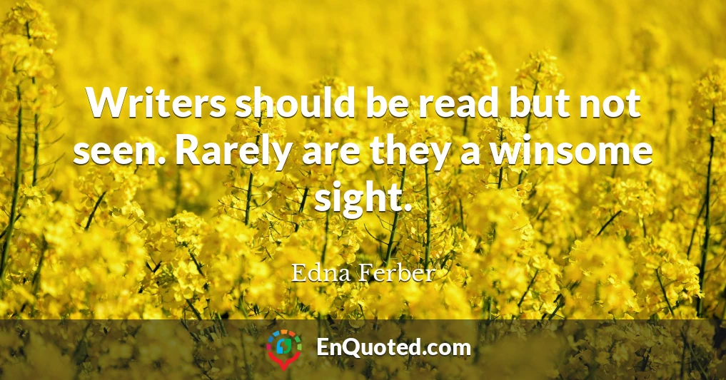 Writers should be read but not seen. Rarely are they a winsome sight.