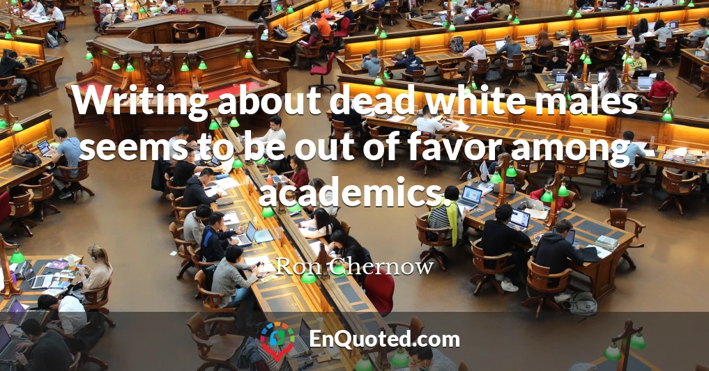 Writing about dead white males seems to be out of favor among academics.
