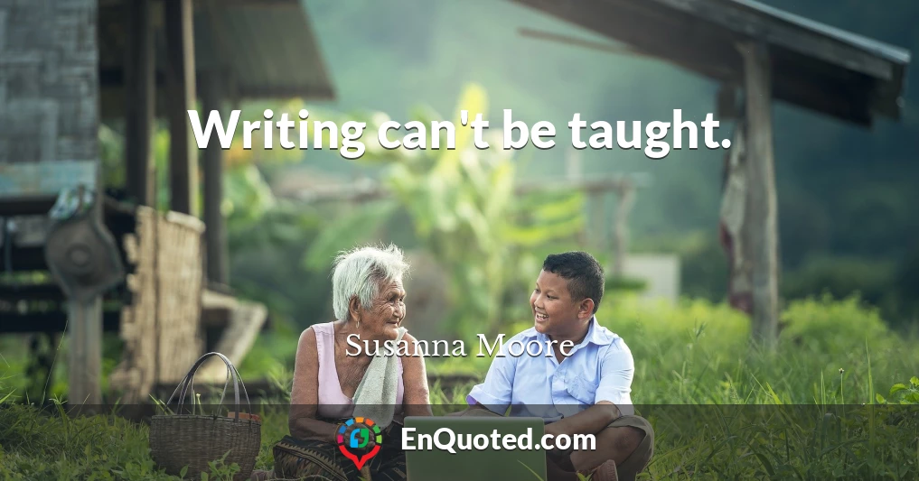 Writing can't be taught.